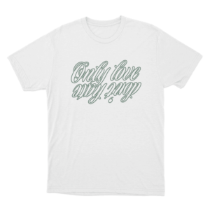 Only Love My Way Unisex T Shirt White