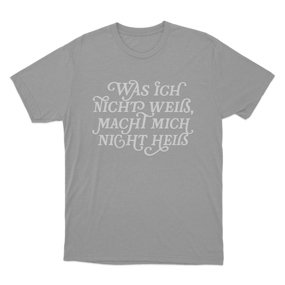 Was Ich Nicht Weis Macht Mich Nicht Heis Unisex T Shirt Grey Was Ich Nicht Weis Macht Mich Nicht Heis Unisex T Shirt Grey 1